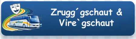 Zrugg´gschaut & Vire`gschaut